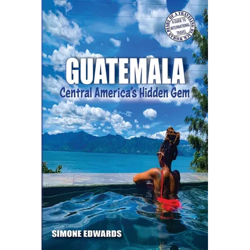 Guatemala: Central America's Hidden Gem