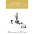 Missionale Gemeinschaften Leiten: Mission gemeinsam leben - die Kraft neu entdecken!