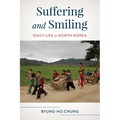 Suffering and Smiling: Daily Life in North Korea