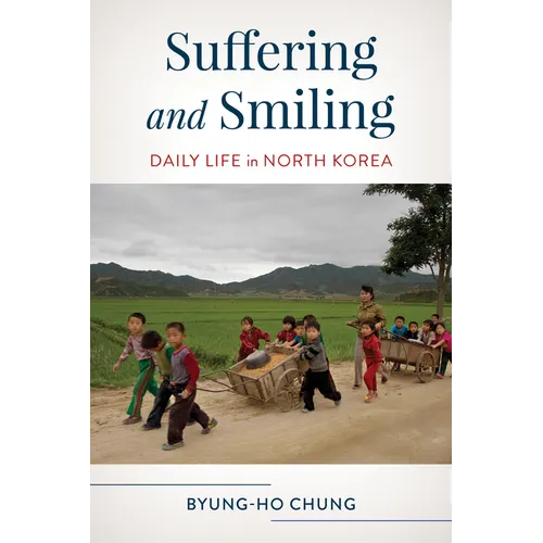 Suffering and Smiling: Daily Life in North Korea