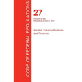 CFR 27, Parts 40 to 399, Alcohol, Tobacco Products and Firearms, April 01, 2017 (Volume 2 of 3)