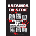 Asesinos en Serie: Las Biografías de los Asesinos Más Notorios (Dentro de las Mentes y Métodos de los Psicópatas, Sociópatas y Torturadores)