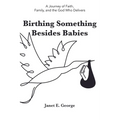 Birthing Something Besides Babies