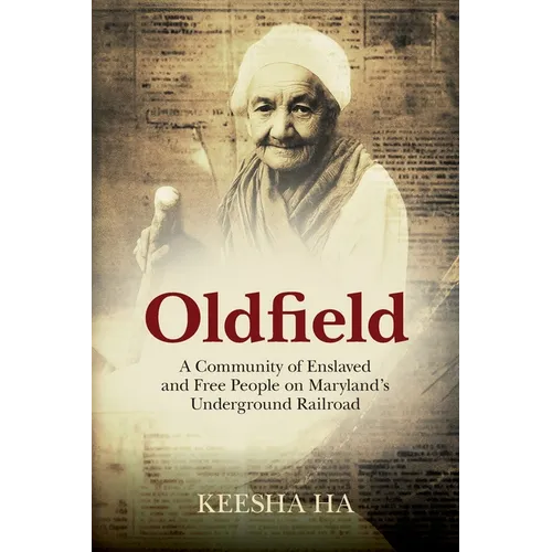 Oldfield: A Community of Enslaved and Free People on Maryland's Underground Railroad