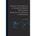 Design Features of a Transistorized, High Speed Analog-to-digital Converter.
