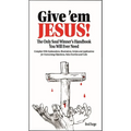 Give 'em Jesus: The Only Soul Winners Handbook You Will Ever Need!