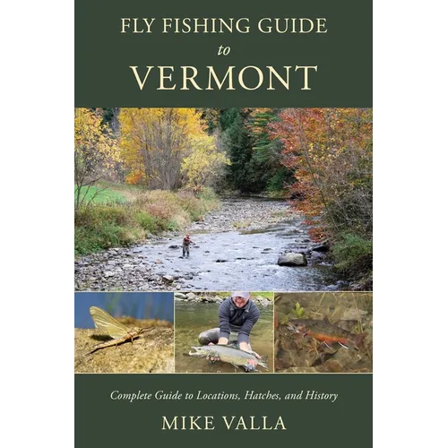 Fly Fishing Guide to Vermont: Complete Guide to Locations, Hatches, and History