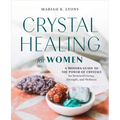 Crystal Healing for Women: A Modern Guide to the Power of Crystals for Renewed Energy, Strength, and Wellness