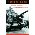 Twelve Days: The Story of the 1956 Hungarian Revolution