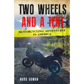 Two Wheels and a Tent: Motorcycling Adventures in America