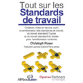 Tout sur les Standards de travail: Création, mise en oeuvre, suivi et amélioration des standards de travail, du travail standard Toyota et du travail