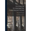 System of Economical Contradictions: or, The Philosophy of Poverty