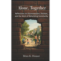 Alone, Together: Reflections on Disconnection, Division, and the Work of Rebuilding Community