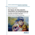 Die Tataren der Krim zwischen Assimilation und Selbstbehauptung. Der Aufbau des krimtatarischen Bildungswesens nach Deportation und Heimkehr (1990-200