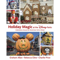 Holiday Magic at the Disney Parks: Celebrations Around the World from Fall to Winter