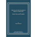 The Place of Judaism in Philo's Thought: Israel, Jews, and Proselytes