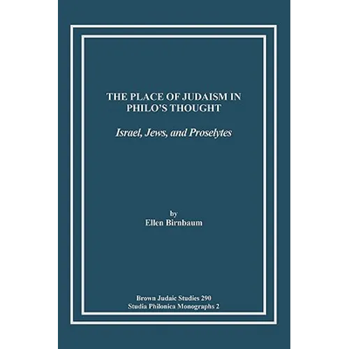The Place of Judaism in Philo's Thought: Israel, Jews, and Proselytes