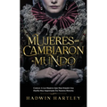 Mujeres que Cambiaron al Mundo: Conoce a las Mujeres que Han Dejado una Huella muy Importante en Nuestra Historia