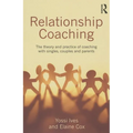 Relationship Coaching: The theory and practice of coaching with singles, couples and parents