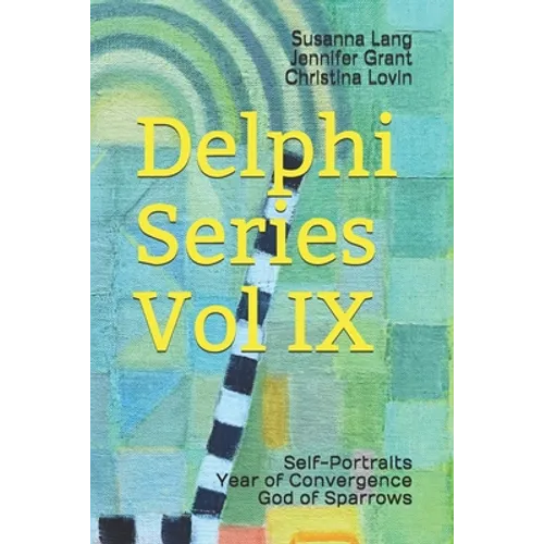 Delphi Series Vol IX: Self-Portraits, Year of Convergence, God of Sparrows