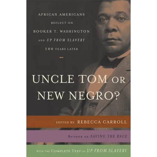 Uncle Tom or New Negro?: African Americans Reflect on Booker T. Washington and UP FROM SLAVERY 100 Years Later