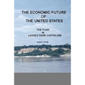 The ECONOMIC FUTURE of the UNITED STATES: The FLAW in LAISSEZ FAIRE CAPITALISM