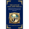 The Acts of Paul and Thecla: A Timeless Tale of Faith, Courage, and Devotion (Deluxe Hardbound Edition)