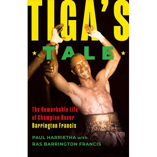 Tiga's Tale: The Remarkable Life of Champion Boxer Barrington Francis