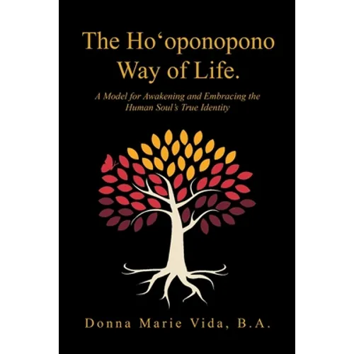 The Ho'Oponopono Way of Life: A Model for Awakening and Embracing the Human Soul's True Identity