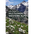 Field Guide to the Wild Flowers of the Western Alps: France, Italy and Switzerland