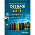Job Search Mastery in the AI Era: Proven Strategies and Templates to Build Confidence Stand Out From the Competition and Fast-Track Your Career Succes