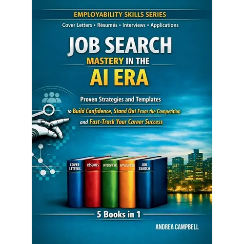 Job Search Mastery in the AI Era: Proven Strategies and Templates to Build Confidence Stand Out From the Competition and Fast-Track Your Career Succes
