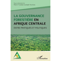La gouvernance forestière en Afrique centrale: Entre pratiques et politiques