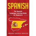 Spanish: The Spanish Language Learning Guide for Beginners