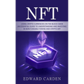 Nft: Using Crypto currencies on the Block chain (An Essential Guide to Understanding and Investing in Non-fungible Tokens and Crypto Art)
