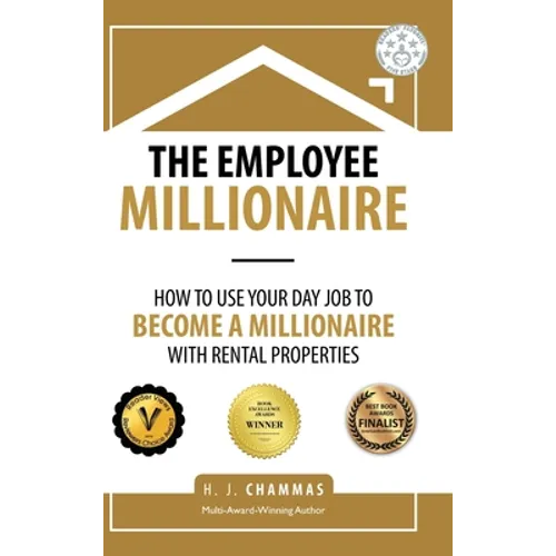The Employee Millionaire: How to Use Your Day Job to Become a Millionaire with Rental Properties