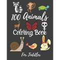 100 Animals Coloring Book For Toddler: Best Coloring Book Of Animals For little Kids, Age 2-4, 4-6, Girls, Boys, Preschool and Kindergarten.
