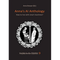 Anna's AI Anthology: How to live with smart machines