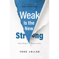 Weak Is the New Strong: God's Perfect Power in You