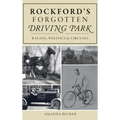 Rockford's Forgotten Driving Park: Racing, Politics and Circuses