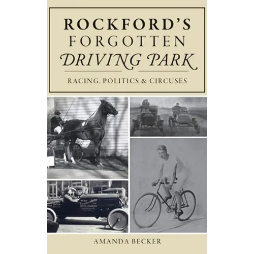 Rockford's Forgotten Driving Park: Racing, Politics and Circuses