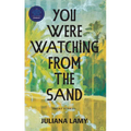 You Were Watching from the Sand