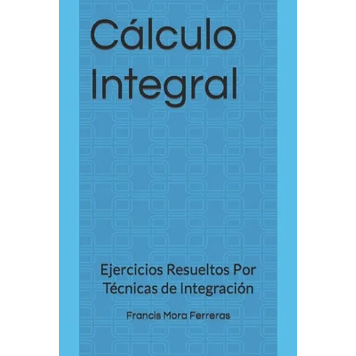 Cálculo Integral: Ejercicios Resueltos Por Técnicas de Integración