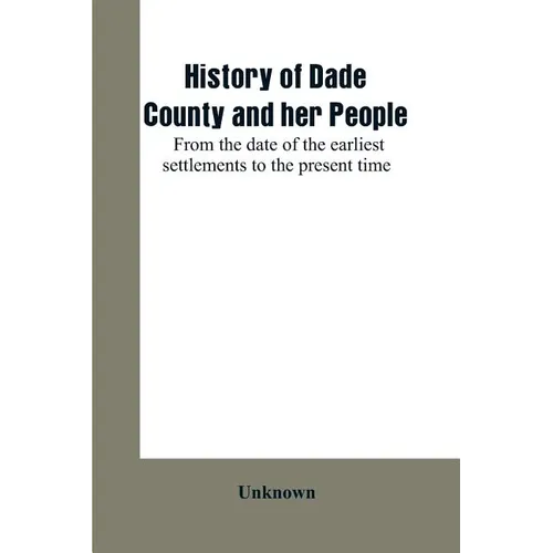 History of Dade County and her people: from the date of the earliest settlements to the present time