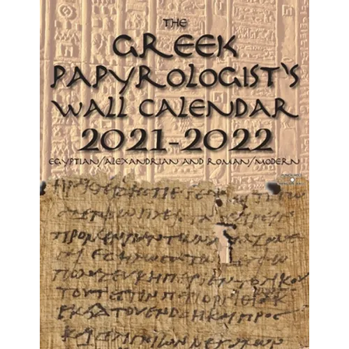 The Greek Papyrologist's Wall Calendar 2021-2022: Egyptian/Alexandrian and Roman/Modern