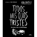 Todos MIS Ojos Tristes. Palabras Para La Salud Mental / My Sad Eyes: Words for Mental Health