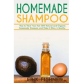 Homemade Shampoo: How to Treat Your Hair With Natural and Organic Homemade Shampoo and Make It Shiny & Healthy (Shampoo Making and Recipes)