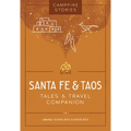 Campfire Stories: Santa Fe & Taos: Tales & Travel Companion