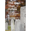 The Days That Follow: Readings on the Life and Death of a Loved One