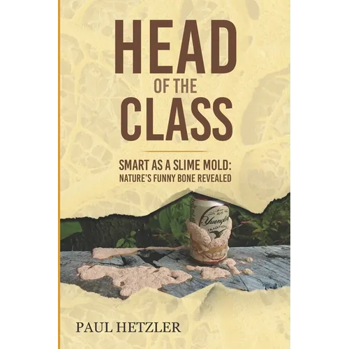 Head of the Class: Smart as a Slime Mold: Nature's Funny Bone Revealed